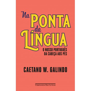 Na Ponta Da Língua: O Nosso Português Da Cabeça Aos Pés