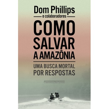 Como Salvar A Amazônia: Uma Busca Mortal Por Respostas