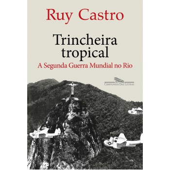 Trincheira Tropical: A Segunda Guerra Mundial No Rio