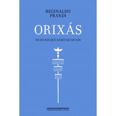 Orixás: Os Deuses Que Habitam Em Nós