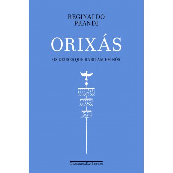 Orixás: Os Deuses Que Habitam Em Nós