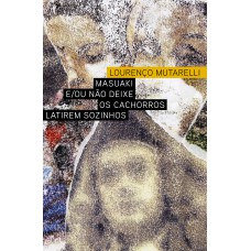 Masuaki E/ou Não Deixe Os Cachorros Latirem Sozinhos