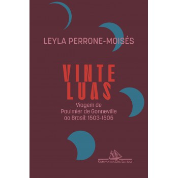Vinte Luas (edição Revista E Atualizada): Viagem De Paulmier De Gonneville Ao Brasil: 1503-1505