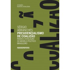 Presidencialismo De Coalizão (edição Revista E Atualizada)