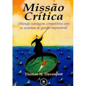 Missão Critica: Obtendo Vantagem Competitiva Com Os Sistemas De Gestão Empresarial