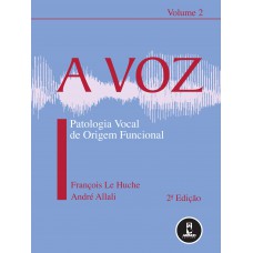 A Voz: Volume 2: Patologia Vocal De Origem Funcional