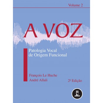 A Voz: Volume 2: Patologia Vocal De Origem Funcional