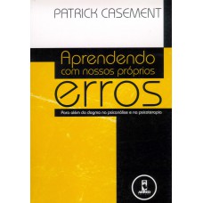 Aprendendo Com Nossos Próprios Erros: Para Além Do Dogma Na Psicanálise E Na Psicoterapia