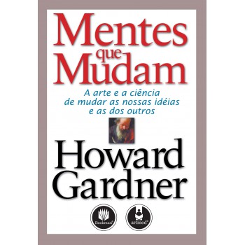 Mentes Que Mudam: A Arte E A Ciência De Mudar As Nossas Ideias E As Dos Outros