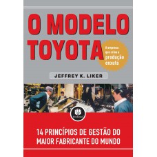 O Modelo Toyota: 14 Princípios De Gestão Do Maior Fabricante Do Mundo