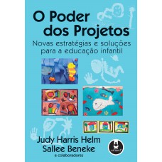 O Poder Dos Projetos: Novas Estratégias E Soluções Para A Educação Infantil