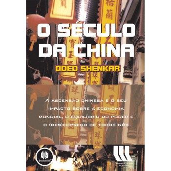 O Século Da China: A Ascensão Chinesa E O Seu Impacto Sobre A Economia Mundial, O Equilíbrio Do Poder E O (des)emprego De Todos Nós