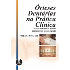 órteses Dentárias Na Prática Clínica: Placas Oclusais E Outros Dispositivos Interoclusais