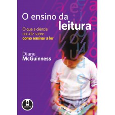 O Ensino Da Leitura: O Que A Ciência Nos Diz Sobre Como Ensinar A Ler