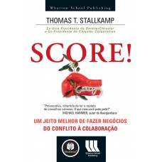 Score!: Um Jeito Melhor De Fazer Negócios - Do Conflito à Colaboração