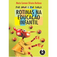 Por Amor E Por Força: Rotinas Na Educação Infantil