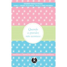 Quando A Gravidez Não Acontece: Perguntas E Respostas Sobre Infertilidade Conjugal