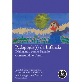 Pedagogia(s) Da Infância: Dialogando Com O Passado, Construindo O Futuro