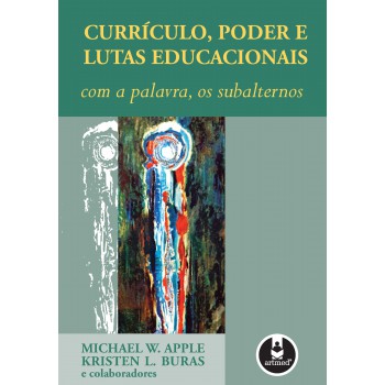 Currículo, Poder E Lutas Educacionais: Com A Palavra, Os Subalternos