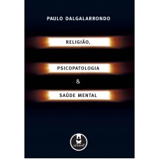 Religião, Psicopatologia E Saúde Mental