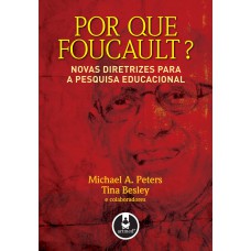 Por Que Foucault?: Novas Diretrizes Para A Pesquisa Educacional