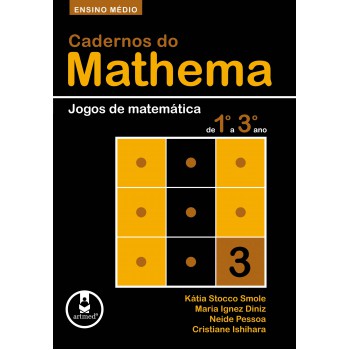 Cadernos Do Mathema - Ensino Médio: Volume 3 - Jogos De Matemática De 1º A 3º Ano