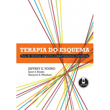 Terapia Do Esquema: Guia De Técnicas Cognitivo-comportamentais Inovadoras