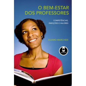 O Bem-estar Dos Professores: Competências, Emoções E Valores