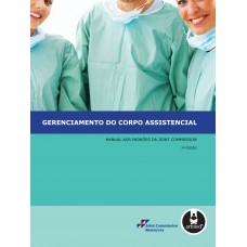 Gerenciamento Do Corpo Assistencial: Manual Aos Padrões Da Joint Commission