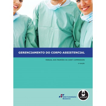 Gerenciamento Do Corpo Assistencial: Manual Aos Padrões Da Joint Commission