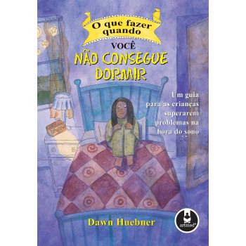 O Que Fazer Quando Você Não Consegue Dormir: Um Guia Para As Crianças Superarem Problemas Na Hora Do Sono