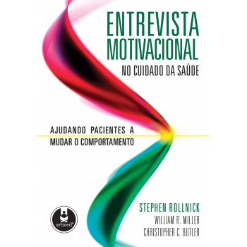 Entrevista Motivacional No Cuidado Da Saúde: Ajudando Pacientes A Mudar O Comportamento