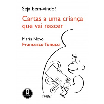 Seja Bem-vindo!: Cartas A Uma Criança Que Vai Nascer