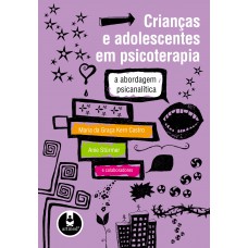 Crianças E Adolescentes Em Psicoterapia: A Abordagem Psicanalítica