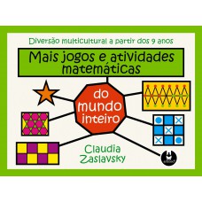 Mais Jogos E Atividades Matemáticas Do Mundo Inteiro: Diversão Multicultural A Partir Dos 9 Anos