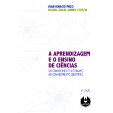 A Aprendizagem E O Ensino De Ciências: Do Conhecimento Cotidiano Ao Conhecimento Científico