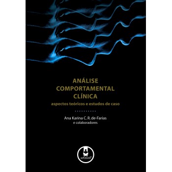 Análise Comportamental Clínica: Aspectos Teóricos E Estudos De Caso