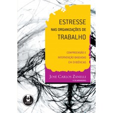 Estresse Nas Organizações De Trabalho: Compreensão E Intervenção Baseadas Em Evidências