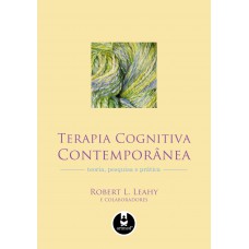 Terapia Cognitiva Contemporânea: Teoria, Pesquisa E Prática