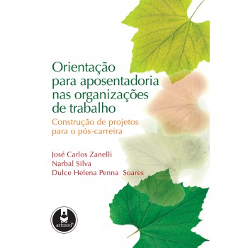 Orientação Para Aposentadoria Nas Organizações De Trabalho: Construção De Projetos Para O Pós-carreira