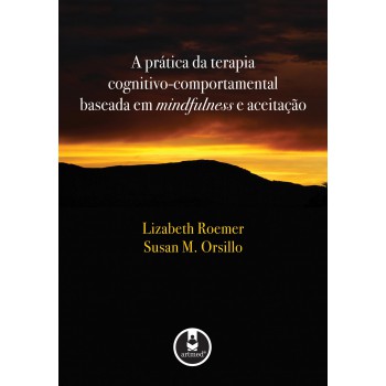 A Prática Da Terapia Cognitivo-comportamental Baseada Em Mindfulness E Aceitação