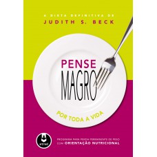 Pense Magro Por Toda A Vida: Programa Para Perda De Peso Com Orientação Nutricional