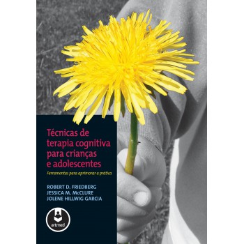 Técnicas De Terapia Cognitiva Para Crianças E Adolescentes: Ferramentas Para Aprimorar A Prática