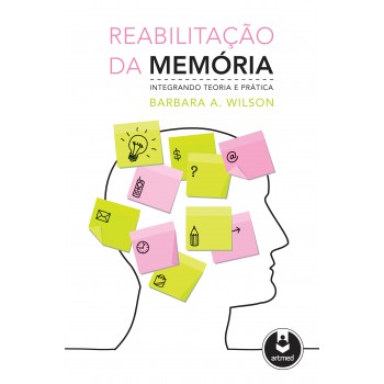 Reabilitação Da Memória: Integrando Teoria E Prática