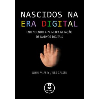 Nascidos Na Era Digital: Entendendo A Primeira Geração De Nativos Digitais