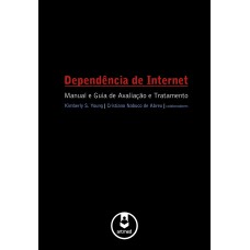 Dependência De Internet: Manual E Guia De Avaliação E Tratamento