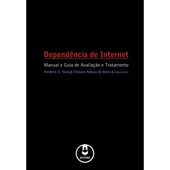 Dependência De Internet: Manual E Guia De Avaliação E Tratamento