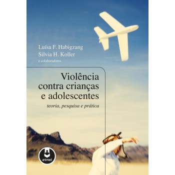 Violência Contra Crianças E Adolescentes: Teoria, Pesquisa E Prática