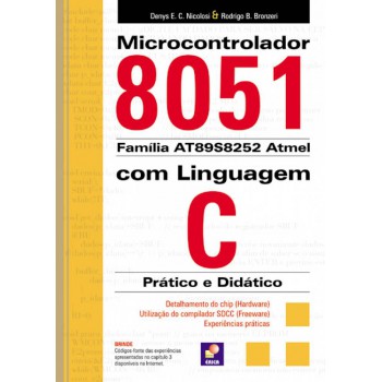 Microcontrolador 8051 Com Linguagem C: Prático E Didático - Família At89s8252 Atmel