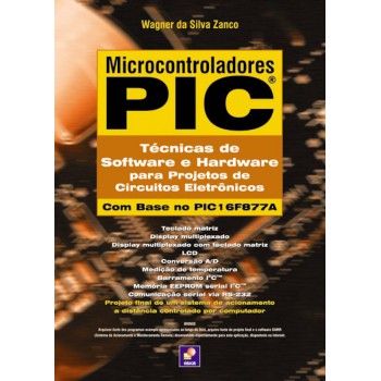 Microcontroladores Pic: Técnicas De Software E Hardware Para Projetos De Circuitos Eletrônicos